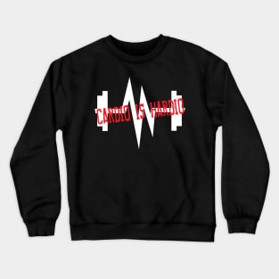 Cardio Is Hardio Crewneck Sweatshirt
